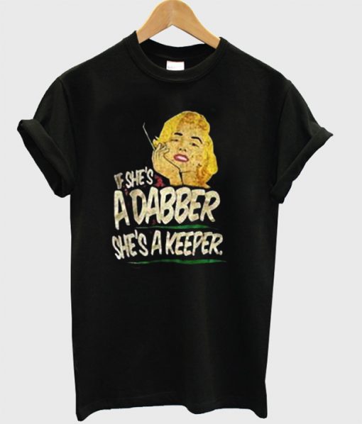 If She's A Dabber She's A Keeper T-Shirt
