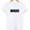 I'm Fine White T-Shirt