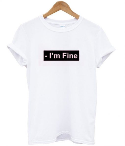 I'm Fine White T-Shirt