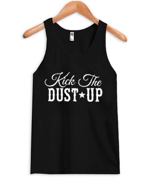 Kick The Dust Up Tank top