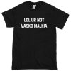 Lol Ur Not Vasko Malkia T-Shirt