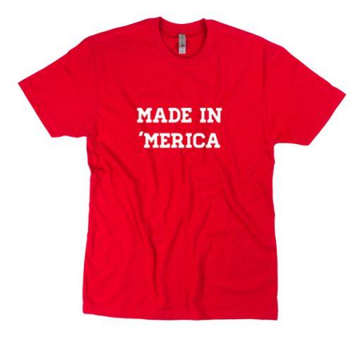 Made In Merica T-Shirt