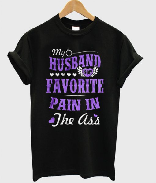 My Husband Is My Favorite Pain In The Ass T-Shirt