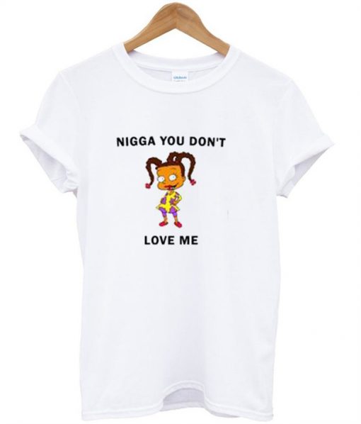 Nigga You Don't Love Me T-Shirt
