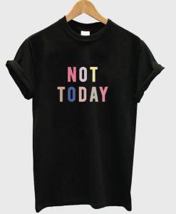Not Today Rainbow T-Shirt