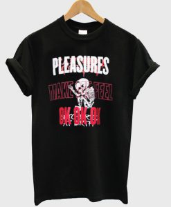 Pleasures Make Feel Ok Ok Ok T-Shirt