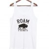 Roam If You Want To Tank top
