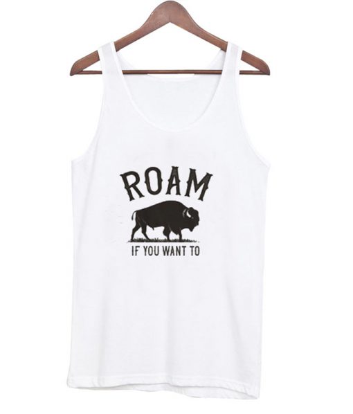 Roam If You Want To Tank top