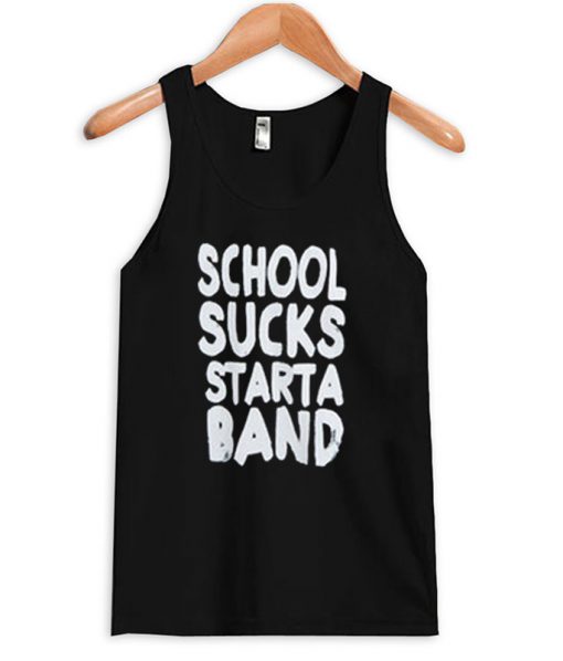 School Sucks Starta Band Tank top