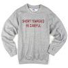 Short Tempered Be Careful Sweatshirt