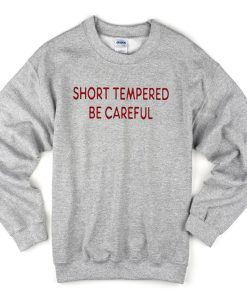 Short Tempered Be Careful Sweatshirt