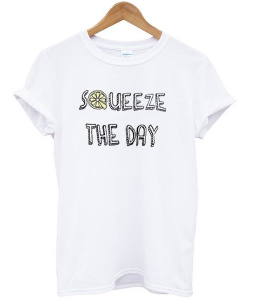 Squeeze The Day T-Shirt