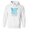 The Cold Never Bothered Me Anyway Hoodie