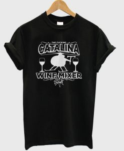 The Fucking Catalina Wine Mixer T-Shirt