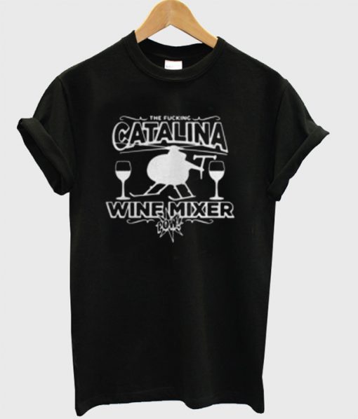The Fucking Catalina Wine Mixer T-Shirt
