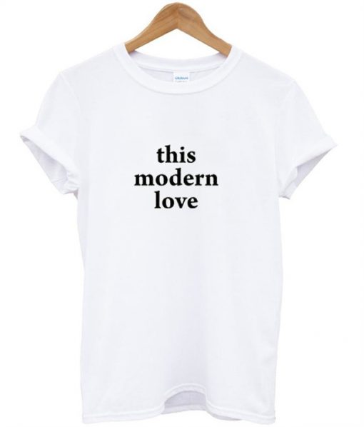This Modern Love T-Shirt – clothesmapper