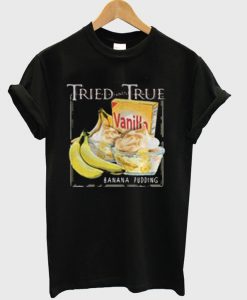 Tried and True Vanilla Banana Pudding T-Shirt