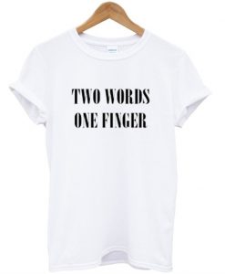 Two Words One Finger T-Shirt