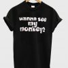 Wanna See My Monkey T-Shirt