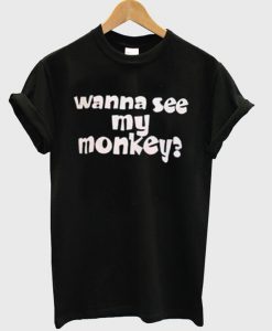 Wanna See My Monkey T-Shirt