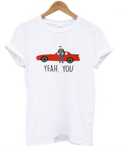 Yeah You Car T-Shirt