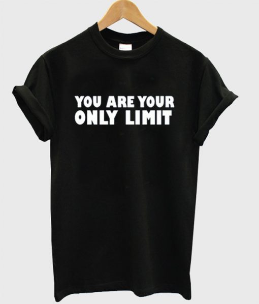 You Are Your Only Limit T-Shirt