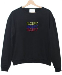 Baby Baby Baby Sweatshirt