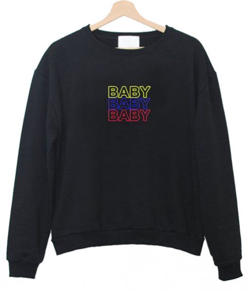 Baby Baby Baby Sweatshirt