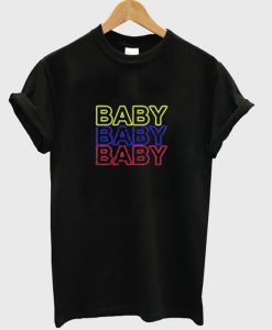 Baby Baby Baby T-Shirt