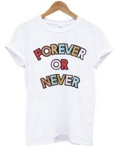 Forever Or Never Rainbow T-Shirt