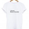 I Like My Woman Conceited T-Shirt