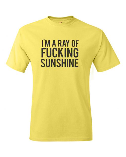 I'm A Ray Of Fucking Sunshine Yellow T-Shirt
