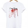 I'm Fine Blood T-Shirt
