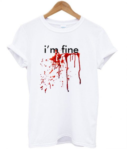 I'm Fine Blood T-Shirt