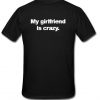 My Girl Friend Is Crazy T-Shirt