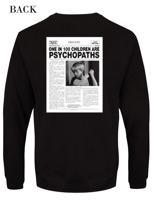 One In 100 Children Are Psychopaths Sweatshirt