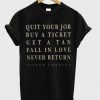 Quit Yur Job Buy A Ticket T-Shirt