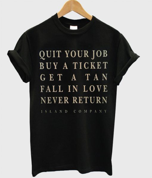 Quit Yur Job Buy A Ticket T-Shirt