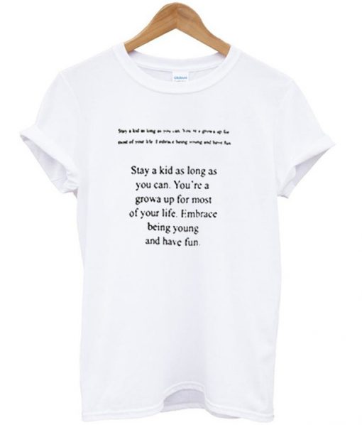 Stay A KIds As Long As Yu Can Quotes T-Shirt