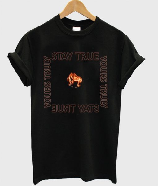 Yours Truly Stay True T-Shirt