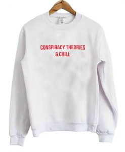 Conspiracy Theories And Chill Sweatshirt