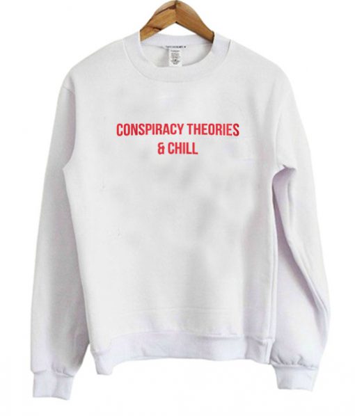 Conspiracy Theories And Chill Sweatshirt