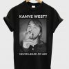 Dave Grohl Kanye West Never Heard of Her T-Shirt