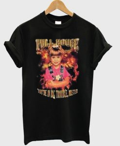 Full House You're In Big Trouble MIster T-Shirt