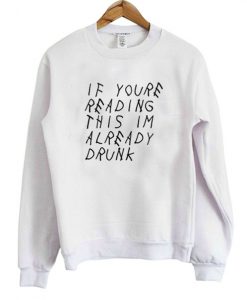 If Youre Reading This Already Drunk Sweatshirt