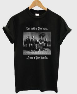 I'm Just A Poe Boy From A Poe Family T-Shirt