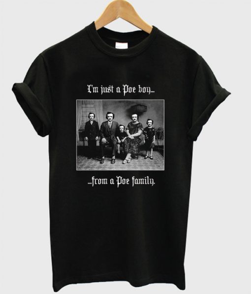 I'm Just A Poe Boy From A Poe Family T-Shirt