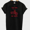 Life Fast Die Faster T-Shirt