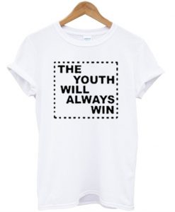 The Youth Will Always Win T-Shirt