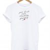 Your First Love Should Be Yourself T-Shirt